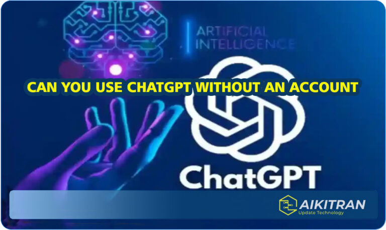 CAN YOU USE CHATGPT WITHOUT AN ACCOUNT